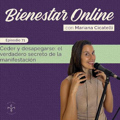 #71 - Ceder y desapegarse: el verdadero secreto de la manifestación