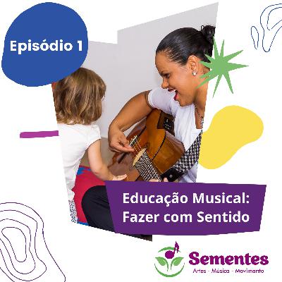 Educação Musical- fazer com sentido. EP.1 Educação Musical- fazer com sentido. EP.1