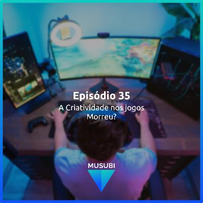 Episódio 35 - A Criatividade nos jogos Morreu? Episódio 35 - A Criatividade nos jogos Morreu?