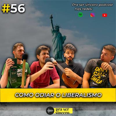 #56 Como Odiar o Liberalismo? #56 Como Odiar o Liberalismo?