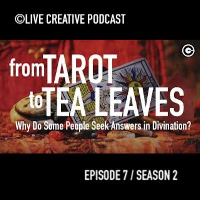 Episode 7 / Season 2 : From Tarot to Tealeaves. Why Do Some People Seek Answers in Divination?