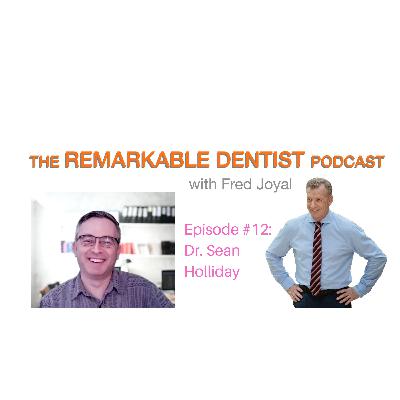 The Remarkable Dentist Podcast #12 featuring Dr. Sean Holliday