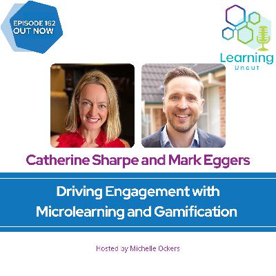 162: Driving Engagement with Microlearning and Gamification – Catherine Sharpe and Mark Eggers