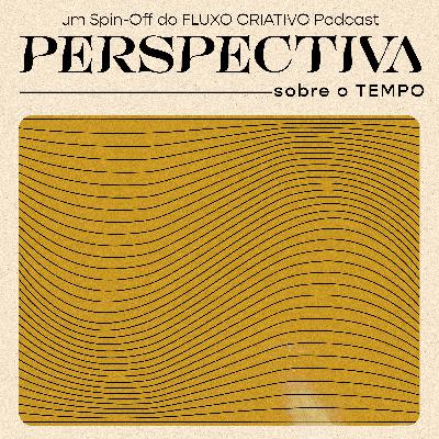 Ep.#1 PERSPECTIVA sobre o TEMPO