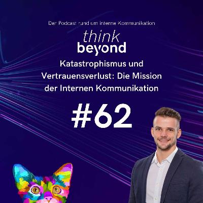 #62 - Katastrophismus und Vertrauensverlust: Die Mission der Internen Kommunikation #62 - Katastrophismus und Vertrauensverlust: Die Mission der Internen Kommunikation