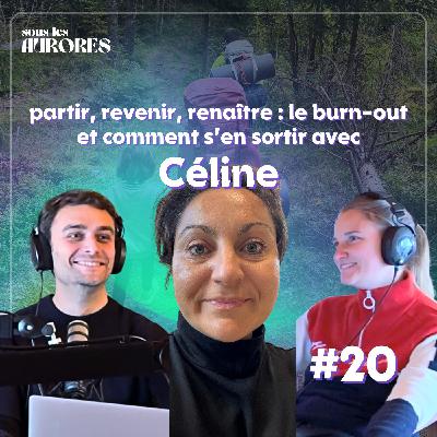 #20 - PARTIR, REVENIR, RENAÎTRE : CÉLINE RACONTE SON BURN-OUT ET LES CLÉS POUR S'EN SORTIR (2/2) #20 - PARTIR, REVENIR, RENAÎTRE : CÉLINE RACONTE SON BURN-OUT ET LES CLÉS POUR S'EN SORTIR (2/2)