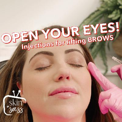 OPEN YOUR EYES: Injections for lifting brows!