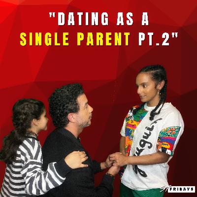 EPI 121: Dating as a Single Parent PT.2