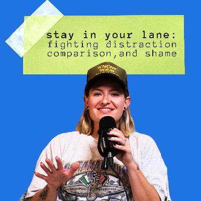 Stay in Your Lane: Fighting Distraction, Comparison, and Shame