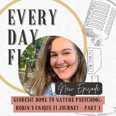 Geodesic Dome to Nature Preschool: Robin's Unique FI Journey - Part 1 | Ep 65 Geodesic Dome to Nature Preschool: Robin's Unique FI Journey - Part 1 | Ep 65