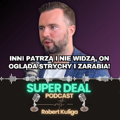 59. Inni patrzą i nie widzą, on ogląda strychy i zarabia!