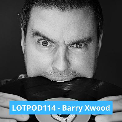 Podcast: Barry Xwood - LOTPOD 114 (Legacy Of Trance Recordings)