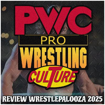 Pro Wrestling Culture #513 - Recensione WWE Wrestlepalooza & AEW ALL OUT 2025