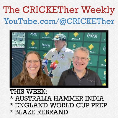 The CRICKETher Weekly – Episode 311: Australia Hammer India; England World Cup Prep; Blaze Rebrand