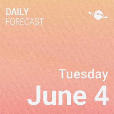 Tuesday, June 4 *Free Daily Forecast* Tuesday, June 4 *Free Daily Forecast*
