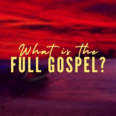 What is the Full Gospel?