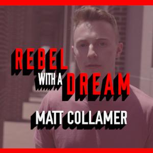 Rebel With A Dream S1 Ep1: Matt Collamer Rebel With A Dream S1 Ep1: Matt Collamer