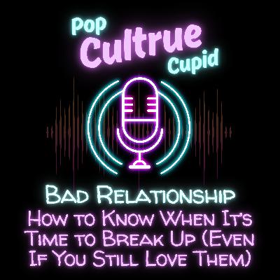 How to Know When It’s Time to Break Up (Even If You Still Love Them) [S3 E5]