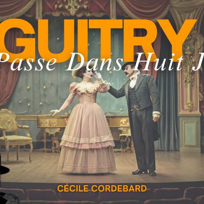 On passe dans huit jours - Comédie en 1 acte de Sacha Guitry 1922 (extrait - nouvelle version)
