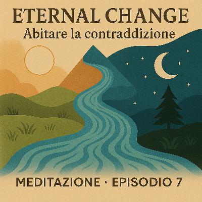 Eternal Change: abitare le contraddizioni | meditazione guidata