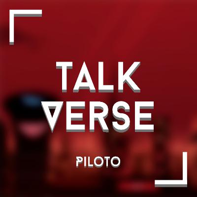 Episódios Pilotos - Talkverse Podcast Episódios Pilotos - Talkverse Podcast