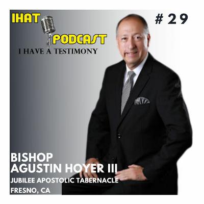 I Have A Testimony #29 with Bishop Agustin Hoyer III I Have A Testimony #29 with Bishop Agustin Hoyer III