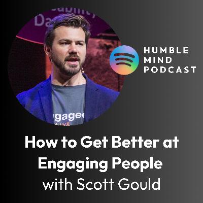 #34 How to Get Better at Engaging People with Scott Gould