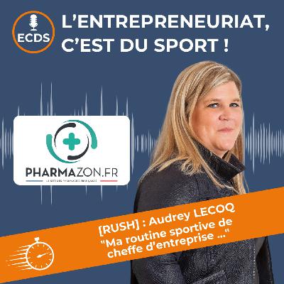 Audrey LECOQ de PHARMAZON - Du désintérêt total au dépassement de soi : quand le sport devient une passion [RUSH]