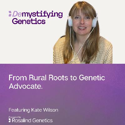 From Rural Roots to Genetic Advocate. Demystifying Genetics with Kate Wilson. From Rural Roots to Genetic Advocate. Demystifying Genetics with Kate Wilson.