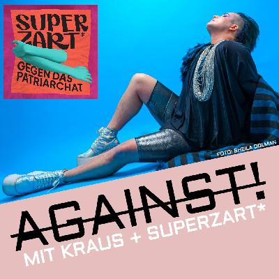 AGAINST! mit Kraus + Superzart*