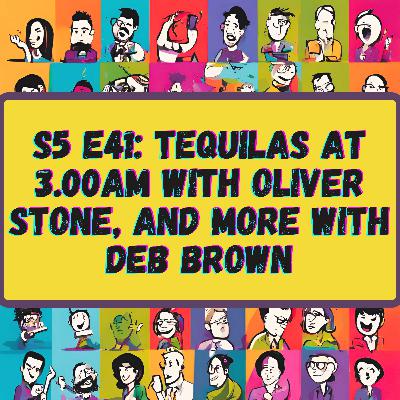 Tequilas at 3.00am with Oliver Stone and More, with Deb Brown
