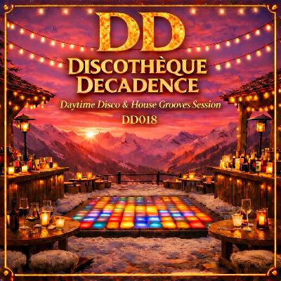 Daytime Disco & House Grooves Session - Discothèque Decadence DD018 Daytime Disco & House Grooves Session - Discothèque Decadence DD018