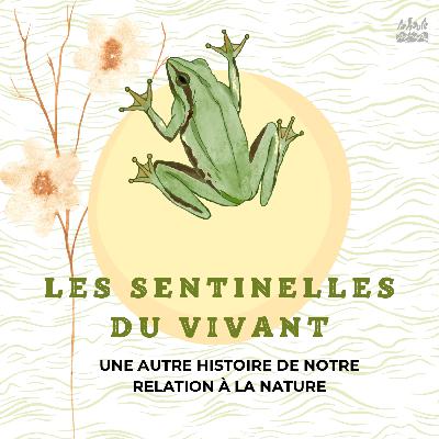 Les sentinelles du vivant- épisode 2