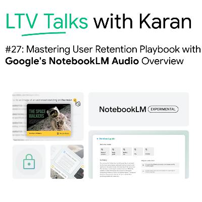 #27: Mastering User Retention Playbook with Google's NotebookLM Audio Overview