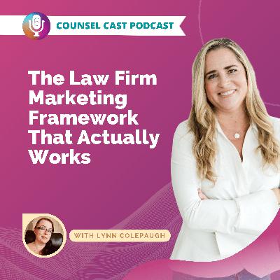 The Law Firm Marketing Framework That Actually Works with Lynn Colepaugh The Law Firm Marketing Framework That Actually Works with Lynn Colepaugh