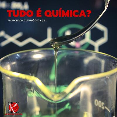 #41 - Temporada 2 - Episódio 6 - Tudo é química?