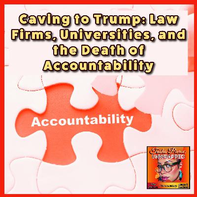Caving to Trump: Law Firms, Universities, and the Death of Accountability Caving to Trump: Law Firms, Universities, and the Death of Accountability