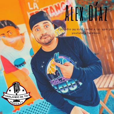 Episodio 94 Hablando de to con Alex Díaz Episodio 94 Hablando de to con Alex Díaz