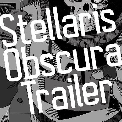 Stellaris Obscura - Trailer Stellaris Obscura - Trailer
