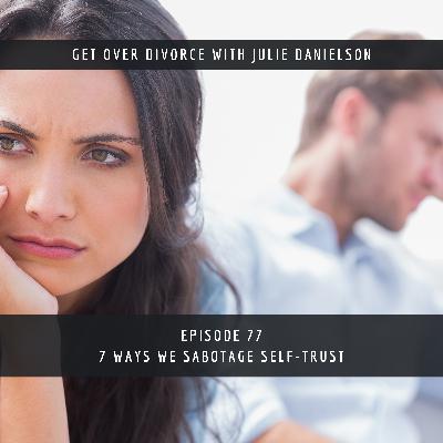 77. 7 Ways We Sabotage Self-Trust