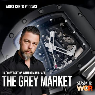The Grey Market w/ Roman Sharf | Wrist Check Pod #85 The Grey Market w/ Roman Sharf | Wrist Check Pod #85