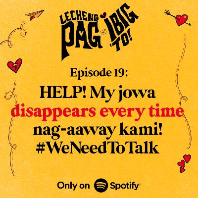 19: HELP! MY JOWA DISAPPEARS EVERYTIME NAG-AAWAY KAMI! #WeNeedToTalk