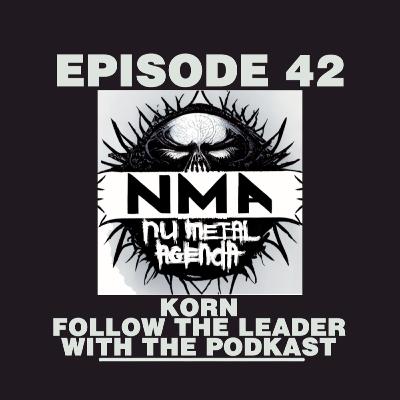 The Nu Metal Agenda: Episode #042 - Follow the Leader with The PODKast