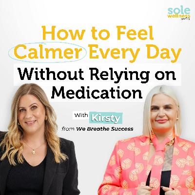 How to Feel Calmer Every Day Without Relying on Medication with Kirsty from We Breathe Success