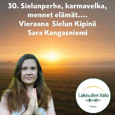 30. Sielunperhe, karmavelka, mennet elämät.... Vieraana Sielun Kipinä Sara Kangasniemi