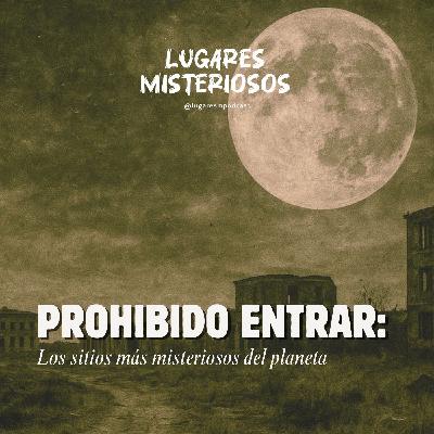 PROHIBIDO ENTRAR: Los sitios más misteriosos del planeta.