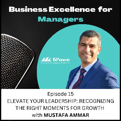 Elevate Your Leadership: Recognizing the Right Moments for Growth with Mustafa Ammar