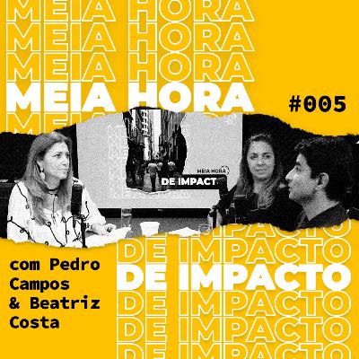 Meia Hora de Impacto #5 - Pedro Campos & Beatriz Costa