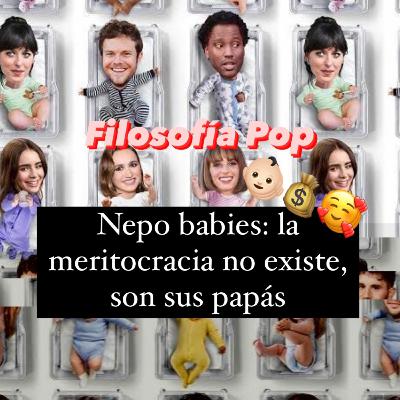 Nepo Babies: la meritocracia no existe, son sus papás