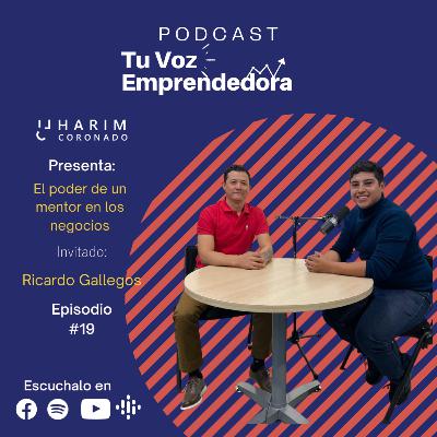E18 El poder del mentor en el mundo empresarial con Ricardo Gallegos